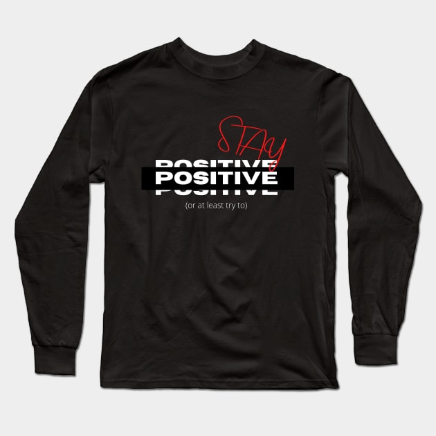 Stay Positive Long Sleeve T-Shirt by Deisgns by A B Clark 